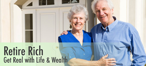 Retire Rich - Get Real with Life & Wealth